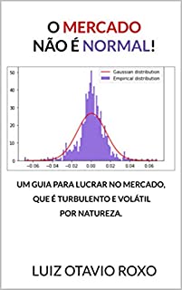 O mercado não é normal!: UM GUIA PARA LUCRAR NO MERCADO, QUE É TURBULENTO E VOLÁTIL (estratégias antifrágeis de investimentos)