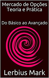 Livro Mercado de Opções – Teoria e Prática: Do básico ao avançado (Manuais de renda variável)