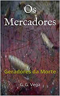 Os Mercadores: Geradores da Morte