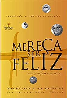 Livro Mereça ser feliz: Superando as ilusões do orgulho (Harmonia interior)