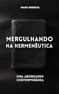 Livro Mergulhando na Hermenêutica: Uma Abordagem Contemporânea (Teologia em Foco Livro 5)