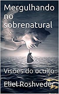 Mergulhando no sobrenatural: Visões do oculto