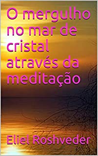 O mergulho no mar de cristal através da meditação