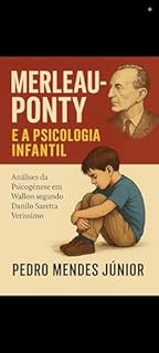 Livro MERLEAU-PONTY E A PSICOLOGIA INFANTIL : Análises da Psicogênese em Wallon segundo Danilo Saretta Veríssimo