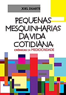 Livro Pequenas Mesquinharias da Vida Cotidiana: Crônicas da Mediocridade