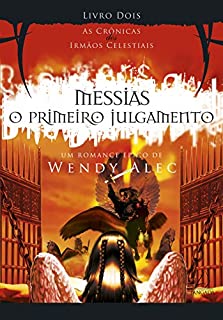 Livro Messias - O Primeiro Julgamento (As Crônicas dos Irmãos Celestiais)