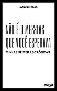 Livro Não é o Messias que Você Esperava: Minhas Primeiras Crônicas