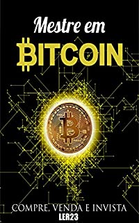 Mestre em Bitcoin: Ebook Inédito Mestre em Bitcoin (Ganhar Dinheiro Livro 8)