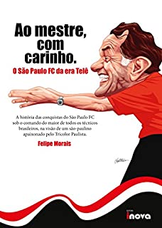 Livro Ao Mestre com Carinho: O SPFC da Era Telê