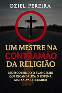 Livro UM MESTRE NA CONTRAMÃO DA RELIGIÃO : Redescobrindo o Evangelho que escandaliza o sistema, mas salva o pecador