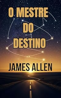 Livro O Mestre do Destino - James Allen - em português - Orig Mastery of Destiny: Tome as rédeas do seu destino