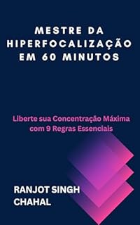 Livro Mestre da Hiperfocalização em 60 Minutos: Liberte sua Concentração Máxima com 9 Regras Essenciais