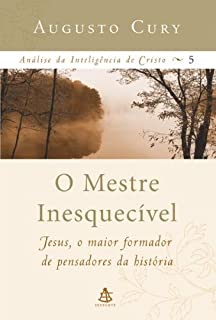 O Mestre Inesquecível (Análise da inteligência de Cristo Livro 5)