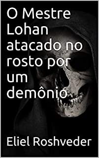 Livro O Mestre Lohan atacado no rosto por um demônio (Série Contos de Suspense e Terror Livro 17)
