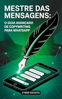 Livro Mestre das Mensagens: : O Guia Avançado de Copywriting para WhatsApp (Tecnologia e IA Livro 4)