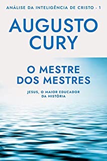 Livro O Mestre dos Mestres (Análise da Inteligência de Cristo Livro 1)