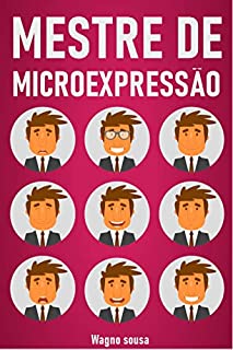 Livro MESTRE DE MICROEXPRESSÃO : Como ler os sinais ocultos da linguagem corporal
