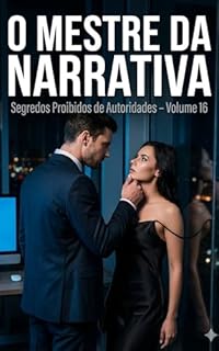 Livro O Mestre Da Narrativa: Série: Segredos Proibidos de Autoridades (Contos Eróticos Explícitos) (Segredos Proibidos de Autoridades (Contos Eróticos Proibidos) Livro 16)