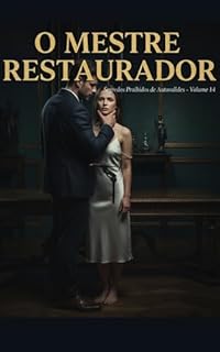 Livro O Mestre Restaurador: Série: Segredos Proibidos de Autoridades (Contos Eróticos Explícitos) (Segredos Proibidos de Autoridades (Contos Eróticos Proibidos) Livro 14)
