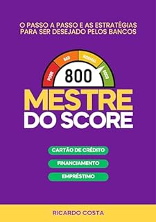 Livro MESTRE DO SCORE: O passo a passo e as estratégias para ser desejado pelos bancos