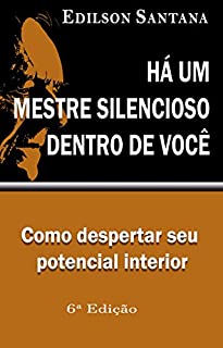 Livro HÁ UM MESTRE SILENCIOSO DENTRO DE VOCÊ: Despertando seu Potencial Interior