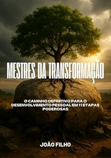 Livro MESTRES DA TRANSFORMAÇÃO: O Caminho Definitivo para o Desenvolvimento Pessoal em 11 Etapas Poderosas