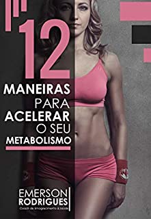 Livro Metabolismo: 12 Maneiras para acelerar o seu metabolismo para queimar gordura até 3x mais rápido