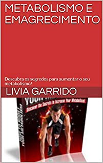 Livro METABOLISMO E EMAGRECIMENTO: Descubra os segredos para aumentar o seu metabolismo!