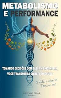 METABOLISMO E PERFORMANCE: TOMANDO DECISÕES COM BASE EM EVIDÊNCIAS, VOCÊ TRANSFORMA CIÊNCIA EM SAÚDE.