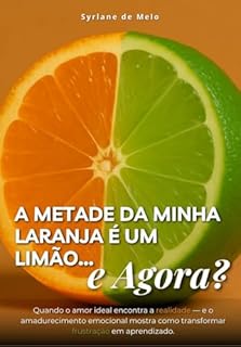 Livro A Metade da Minha Laranja é um Limão e Agora?