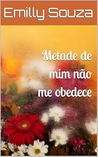 Metade de mim não me obedece