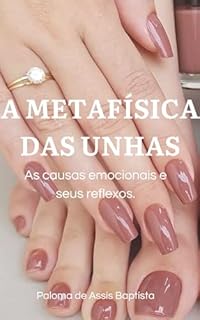 Livro A metafísica das unhas: As causas emocionais e seus reflexos.