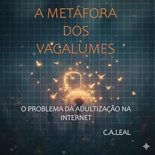 Livro A METAFORA DOS VAGALUMES: O PROBLEMA DA ADULTIZAÇÃO NA INTERNET