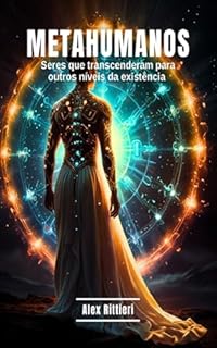 Livro MetaHumanos: Seres que Transcenderam para outros Níveis da Existência