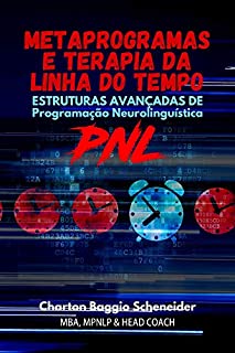 Livro METAPROGRAMAS E TERAPIA DA LINHA DO TEMPO: Estruturas Avançadas de PNL