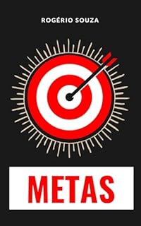 Livro METAS: Um guia passo a passo prático para a definição e realização de metas pessoais significativas (SUA MELHOR VERSÃO Livro 2)
