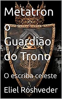 Livro Metatron o Guardião do Trono: O escriba celeste (Cabala e esoterismo Livro 3)