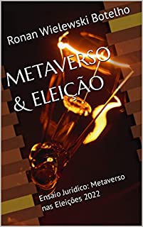 Livro METAVERSO & ELEIÇÃO: Ensaio Jurídico: Metaverso nas Eleições 2022 (Descobrindo o Metaverso)