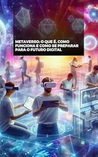 Livro Metaverso: O Que É, Como Funciona e Como se Preparar para o Futuro Digital