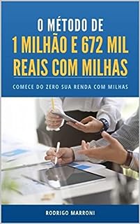 Livro O MÉTODO DE 1 MILHÃO E 672 MIL REAIS COM MILHAS: COMECE DO ZERO SUA RENDA COM MILHAS