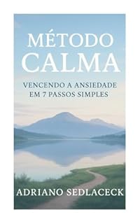 Livro MÉTODO CALMA : Vencendo a Ansiedade em 7 Passos Simples