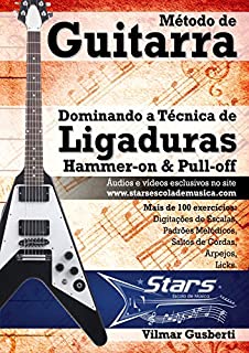 Livro Método de Guitarra - Dominando a Técnica de Ligaduras: Hammer-on & Pull-off