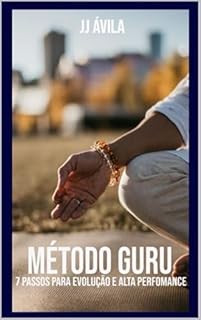 MÉTODO GURU, 7 PASSOS PARA EVOLUÇÃO E ALTA PERFOMANCE