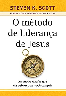 O método de liderança de Jesus: As quatro tarefas que ele deixou para você cumprir