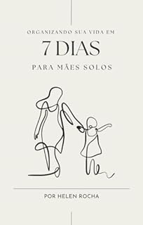 Método Rocha - Organizando a vida da mãe solo em 7 dias
