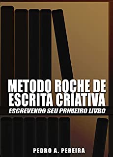 Livro Metodo Roche de Escrita Criativa: Escrevendo seu primeiro Livro