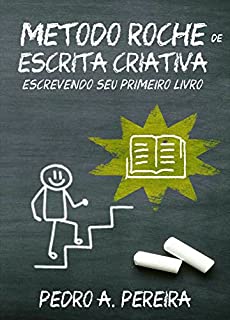 Livro Metodo Roche de Escrita Criativa: Escrevendo seu primeiro livro