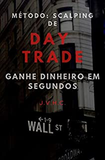 Livro Método: Scalping de Day Trade: Ganhe Dinheiro em Segundos