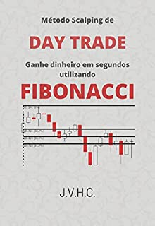 Livro Método: Scalping de Day Trade: Ganhe Dinheiro em Segundos Utilizando FIBONACCI