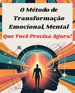 Livro O Método de Transformação Emocional, Mental e Comportamental Que Você Precisa Agora